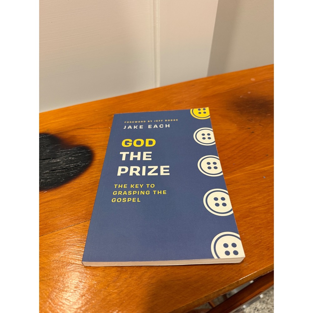 God The Prize The Key to Grasping the Gospel Jake Each Paperback Book Christian